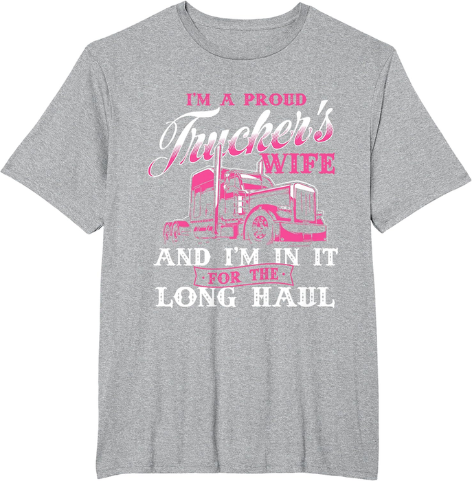 I'M a Proud Trucker'S Wife - Semi Truck Driver Wife Trucking T-Shirt