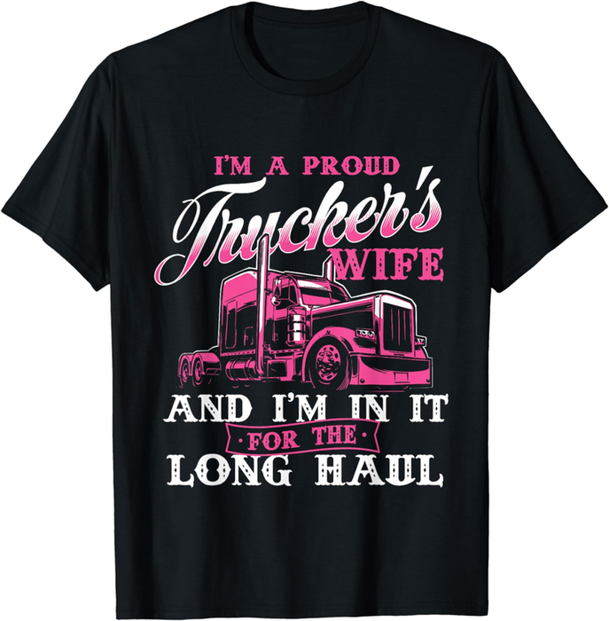 I'M a Proud Trucker'S Wife - Semi Truck Driver Wife Trucking T-Shirt