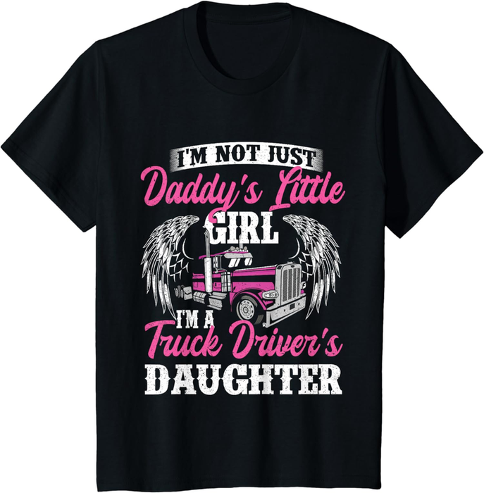 I'M Not Just Daddy'S Little Girl - Truck Driver Daughter T-Shirt