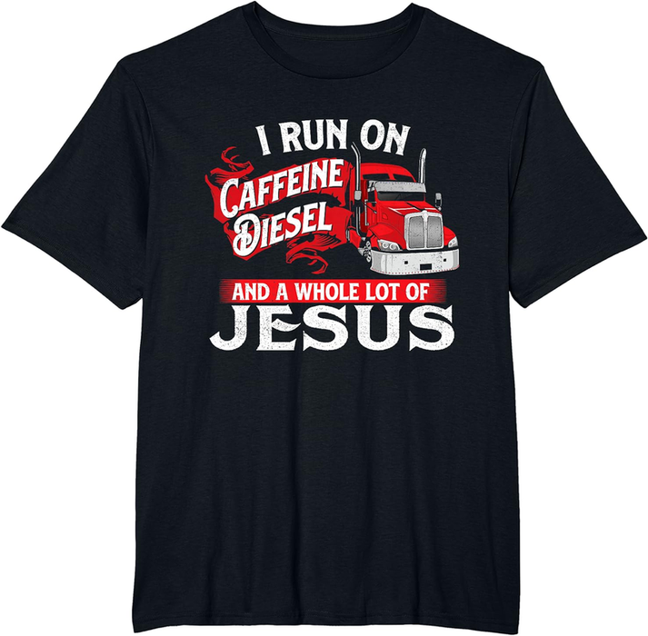 I Run on Caffeine - Christian Trucker Semi Truck Driver T-Shirt