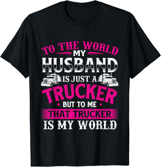 My Husband Is My World - Trucker Wife Semi Truck Driver T-Shirt