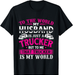 My Husband Is My World - Trucker Wife Semi Truck Driver T-Shirt