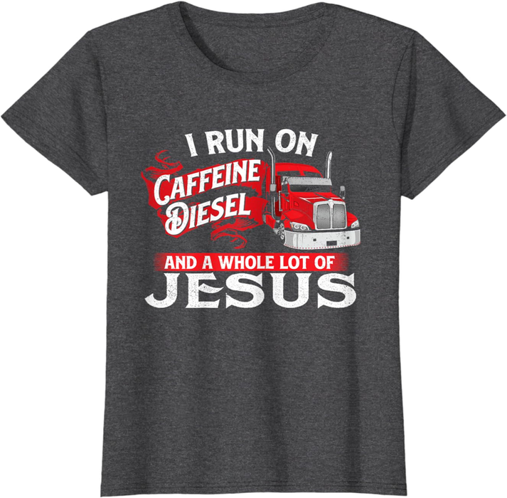 I Run on Caffeine - Christian Trucker Semi Truck Driver T-Shirt