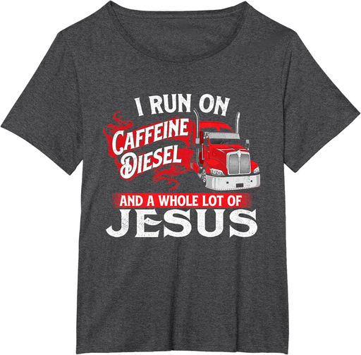 I Run on Caffeine - Christian Trucker Semi Truck Driver T-Shirt