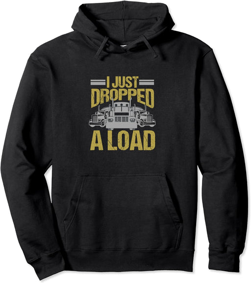 I Just Dropped a Load Funny Truck Driver Gift Pullover Hoodie